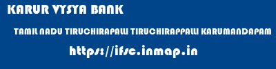 KARUR VYSYA BANK  TAMIL NADU TIRUCHIRAPALLI TIRUCHIRAPPALLI KARUMANDAPAM  ifsc code